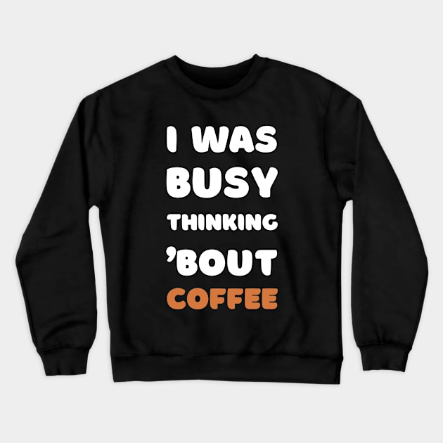 I WAS BUSY THINKING 'BOUT COFFEE VIRAL TRENDING MEME Crewneck Sweatshirt by apparel.tolove@gmail.com